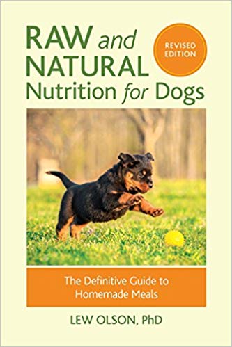 Raw and Natural Nutrition For Dogs by Lew Olson PhD